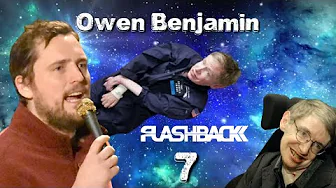 The Awakening of Owen Benjamin - Flash Back 7  -  Crazy Stephen Hawking