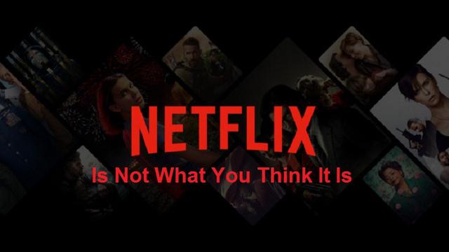 Netflix Is Not What You Think It Is